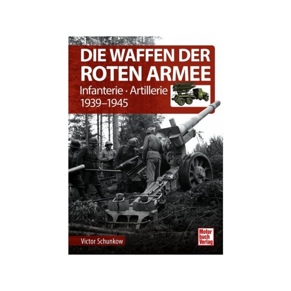 Die Waffen der Roten Armee - Infanterie - Artillerie 1939-1945